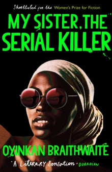 My Sister, the Serial Killer: The Sunday Times Bestseller - Oyinkan Braithwaite (Paperback) 26-09-2019 Winner of LA Times award for best crime thriller 2019 and Amazon Publishing Readers' Awards 2019. Short-listed for The Women's Prize for Fiction 20