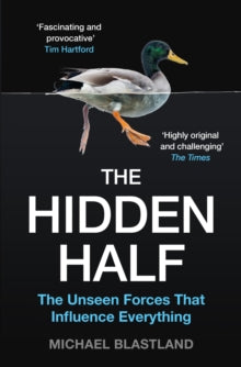The Hidden Half: The Unseen Forces That Influence Everything - Michael Blastland (Paperback) 02-04-2020 
