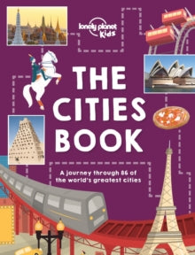 Lonely Planet Kids  The Cities Book - Lonely Planet Kids; Heather Carswell; Bridget Gleeson; Patrick Kinsella; Hugh McNaughtan; Nicola Williams; Karla Zimmerman; Livi Gosling; Tom Woolley (Hardback) 09-09-2016 