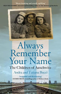 Always Remember Your Name: 'Heartbreaking and utterly uplifting' Heather Morris, author of The Tattooist of Auschwitz - Andra & Tatiana Bucci (Paperback) 19-01-2023 