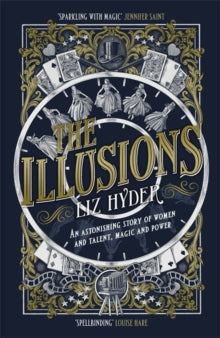 The Illusions: An astonishing story of women and talent, magic and power from the author of THE GIFTS - Liz Hyder (Hardback) 22-06-2023 