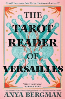 The Tarot Reader of Versailles: The spellbinding new novel from the international bestselling author of THE WITCHES OF VARDO - Anya Bergman (Hardback) 19-06-2025 
