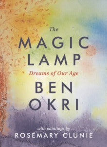 The Magic Lamp: Dreams of Our Age - Ben Okri; Rosemary Clunie (Hardback) 07-09-2017 