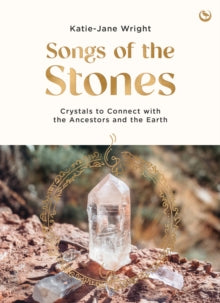 Songs of the Stones: Crystals to Connect with the Ancestors and the Earth - Katie-Jane Wright (Paperback) 02-12-2025 