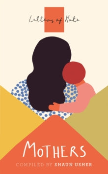 Letters of Note: Mothers - Shaun Usher (Paperback) 05-03-2020 