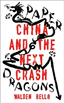 Paper Dragons: China and the Next Crash - Walden Bello (Paperback) 26-08-2021 