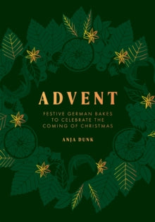 Advent: Festive German Bakes to Celebrate the Coming of Christmas - Anja Dunk (Hardback) 14-10-2021 