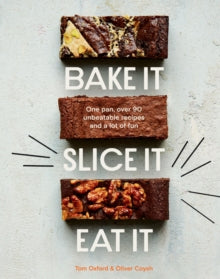 Bake It. Slice It. Eat It.: One Pan, Over 90 Unbeatable Recipes and a Lot of Fun - The Exploding Bakery; Oliver Coysh; Tom Oxford (Hardback) 18-08-2022 
