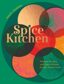 Spice Kitchen: Vibrant Recipes And Spice Blends For The Home Cook - Sanjay Aggarwal (Hardback) 25-05-2023 