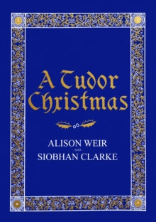 A Tudor Christmas - Alison Weir; Siobhan Clarke (Hardback) 04-10-2018 