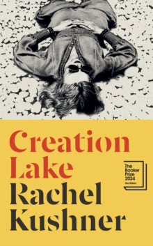 Creation Lake: Longlisted for the Booker Prize 2024 - Rachel Kushner (Hardback) 05-09-2024 