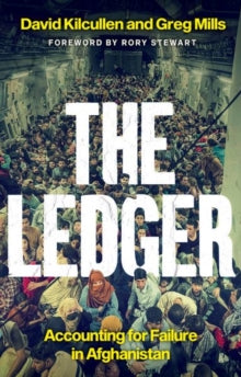 The Ledger: Accounting for Failure in Afghanistan - David Kilcullen; Greg Mills; Rory Stewart (Paperback) 09-12-2021 
