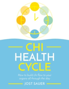 Chi Health Cycle: How to build chi flow to your organs all through the day - Jost Sauer (Paperback) 24-12-2020 