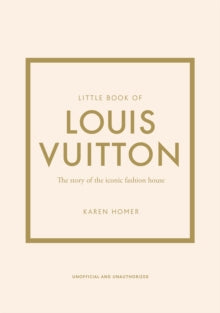 Little Book of Louis Vuitton: The Story of the Iconic Fashion House - Karen Homer (Hardback) 05-08-2021 