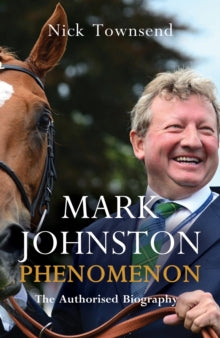 Mark Johnston: Phenomenon - Nick Townsend (Hardback) 14-10-2021 