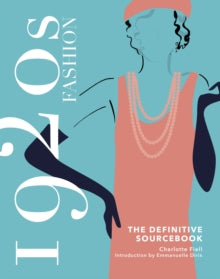1920s Fashion: The Definitive Sourcebook - Charlotte Fiell; Emmanuelle Dirix (Hardback) 14-10-2021 