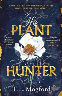 The Plant Hunter: 'A great adventure' William Boyd - T.L. Mogford (Paperback) 18-08-2022 