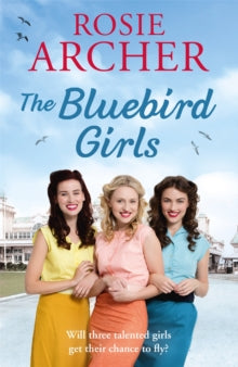 The Bluebird Girls  The Bluebird Girls: The Bluebird Girls 1 - Rosie Archer (Paperback) 04-04-2019 