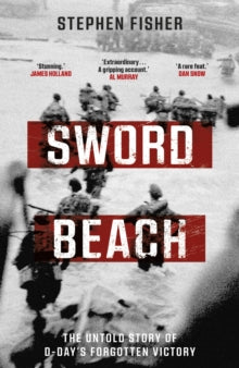 Sword Beach: The Untold Story of D-Day's Forgotten Victory - Stephen Fisher (Hardback) 23-05-2024 