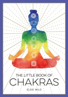 The Little Book of  The Little Book of Chakras: An Introduction to Ancient Wisdom and Spiritual Healing - Elsie Wild (Paperback) 13-05-2021 