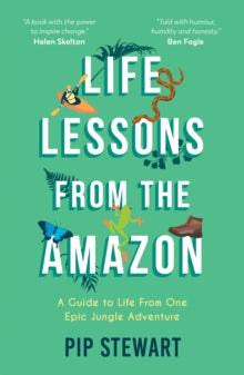 Life Lessons From the Amazon: A Guide to Life From One Epic Jungle Adventure - Pip Stewart (Paperback) 09-09-2021 