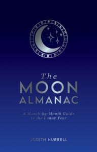 The Moon Almanac: A Month-by-Month Guide to the Lunar Year - Judith Hurrell (Hardback) 23-08-2021 
