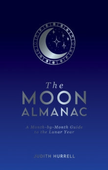 The Moon Almanac: A Month-by-Month Guide to the Lunar Year - Judith Hurrell (Hardback) 23-08-2021 