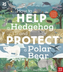 National Trust: How to Help a Hedgehog and Protect a Polar Bear: 70 Everyday Ways to Save Our Planet - Dr Jess French; Angela Keoghan (Paperback) 03-02-2022 