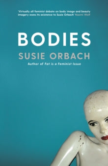 Bodies - Susie Orbach (Paperback) 15-08-2019 Winner of Association for Women in Psychology Distinguished Publication Award 2010. Long-listed for Foyles/Bristol Festival of Ideas Best Book of Ideas 2010.