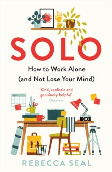 Solo: How to Work Alone (and Not Lose Your Mind) - Rebecca Seal (Paperback) 02-09-2021 