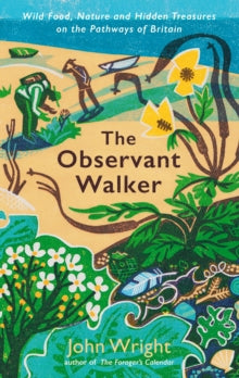 The Observant Walker: Wild Food, Nature and Hidden Treasures on the Pathways of Britain - John Wright (Paperback) 04-04-2024 