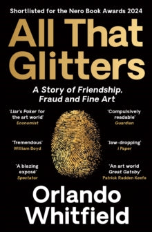 All That Glitters: A Story of Friendship, Fraud and Fine Art: Shortlisted for the 2024 Nero Book Awards - Orlando Whitfield (Paperback) 03-04-2025 Short-listed for Nero Prize for Non-fiction.