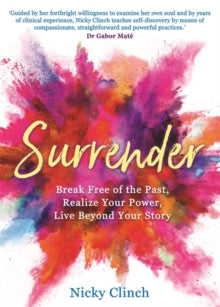 Surrender: Break Free of the Past, Realize Your Power, Live Beyond Your Story - Nicky Clinch (Paperback) 20-07-2021 