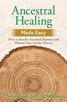 Ancestral Healing Made Easy: How to Resolve Ancestral Patterns and Honour Your Family History - Natalia O'Sullivan; Terry O'Sullivan (Paperback) 26-10-2021 