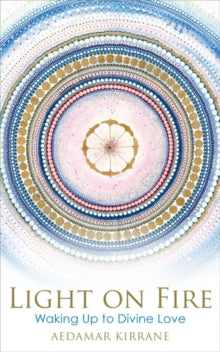 Light on Fire: Waking Up to Divine Love - Aedamar Kirrane (Paperback) 26-01-2021 