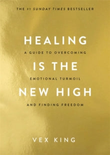 Healing Is the New High: A Guide to Overcoming Emotional Turmoil and Finding Freedom: THE #1 SUNDAY TIMES BESTSELLER - Vex King (Paperback) 13-04-2021 
