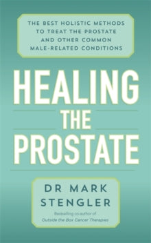 Healing the Prostate: The Best Holistic Methods to Treat the Prostate and Other Common Male-Related Conditions - Dr. Mark Stengler; Bradford Foltz (Paperback) 19-01-2021 