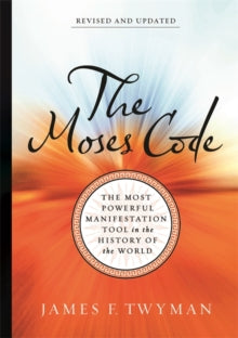 The Moses Code: The Most Powerful Manifestation Tool in the History of the World (Revised and Updated Edition) - James F. Twyman (Paperback) 11-05-2021 