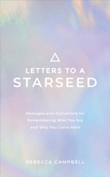 Letters to a Starseed: Messages and Activations for Remembering Who You Are and Why You Came Here - Rebecca Campbell (Paperback) 18-05-2021 