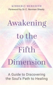 Awakening to the Fifth Dimension: A Guide to Discovering the Soul's Path to Healing - Kimberly Meredith (Paperback) 07-12-2021 