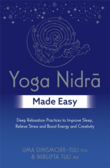 Yoga Nidra Made Easy: Deep Relaxation Practices to Improve Sleep, Relieve Stress and Boost Energy and Creativity - Uma Dinsmore-Tuli; Nirlipta Tuli (Paperback) 28-06-2022 