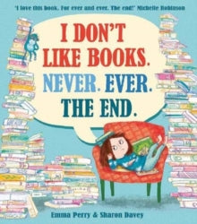 I Don't Like Books. Never. Ever. The End. - Emma Perry; Sharon Davey (Paperback) 07-01-2021 