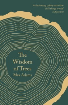 The Wisdom of Trees: A Miscellany - Max Adams (Paperback) 05-04-2018 