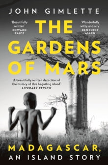 The Gardens of Mars: Madagascar, an Island Story - John Gimlette (Paperback) 02-09-2021 