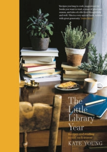 The Little Library Year: Recipes and reading to suit each season - Kate Young (Hardback) 03-10-2019 