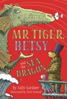 Mr Tiger, Betsy and the Sea Dragon - Sally Gardner; Nick Maland (Paperback) 06-02-2020 