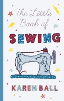 The Little Book of Sewing - Karen Ball (Hardback) 04-04-2019 