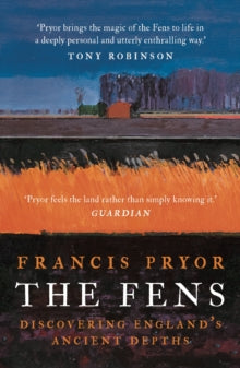 The Fens: Discovering England's Ancient Depths - Francis Pryor (Paperback) 02-04-2020 