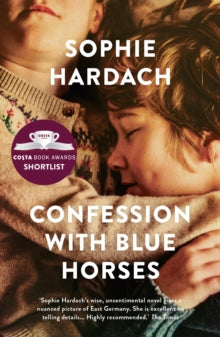 Confession with Blue Horses - Sophie Hardach (Paperback) 19-12-2019 Short-listed for Costa Novel Award 2019 (UK).