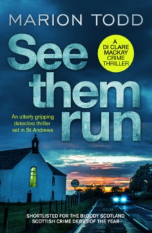 Detective Clare Mackay  See Them Run: An utterly gripping detective thriller set in St Andrews - Marion Todd (Paperback) 23-07-2020 